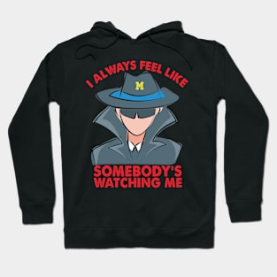 Michigan I always feel like somebodys watching me Hoodie